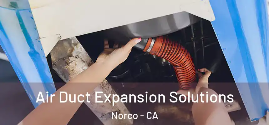 Air Duct Expansion Solutions Norco - CA