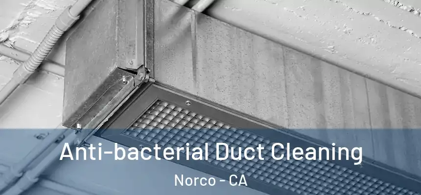 Anti-bacterial Duct Cleaning Norco - CA