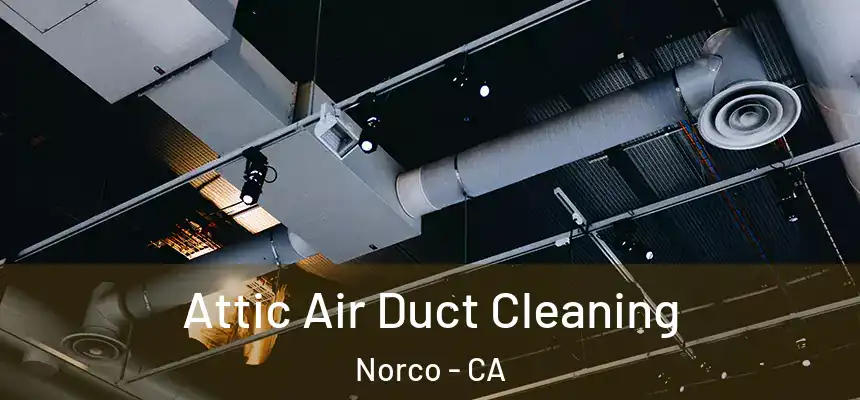 Attic Air Duct Cleaning Norco - CA