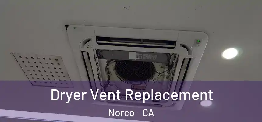  Dryer Vent Replacement Norco - CA