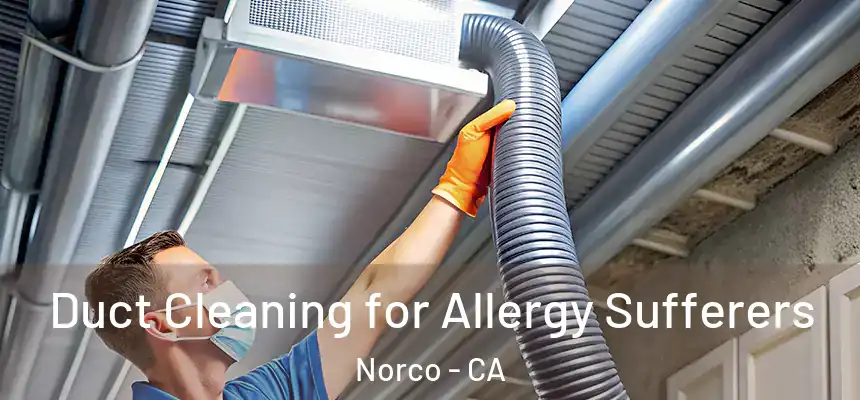  Duct Cleaning for Allergy Sufferers Norco - CA