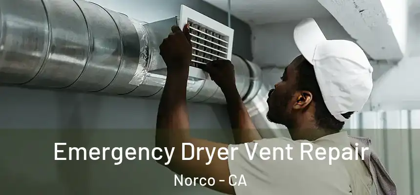  Emergency Dryer Vent Repair Norco - CA