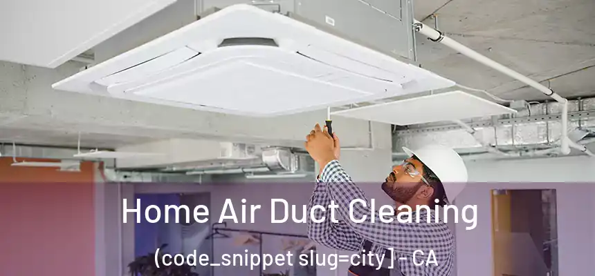  Home Air Duct Cleaning (code_snippet slug=city] - CA