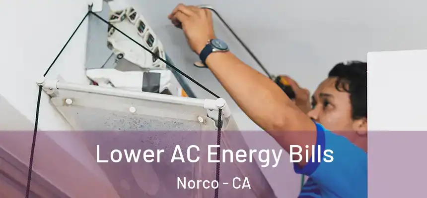  Lower AC Energy Bills Norco - CA