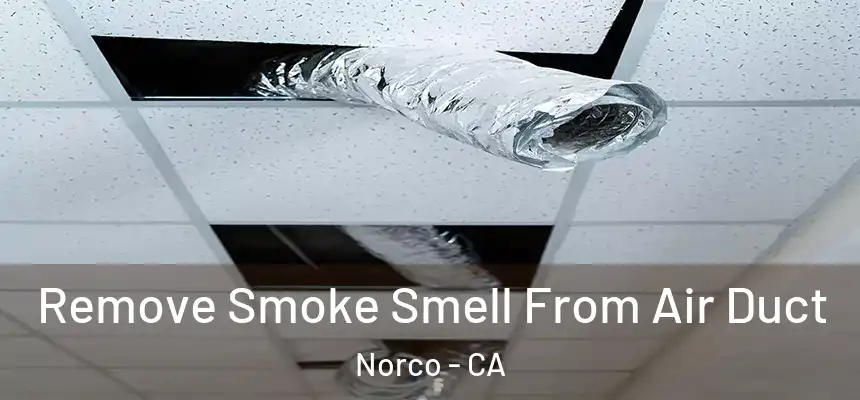  Remove Smoke Smell From Air Duct Norco - CA
