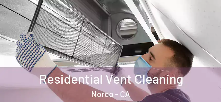 Residential Vent Cleaning Norco - CA