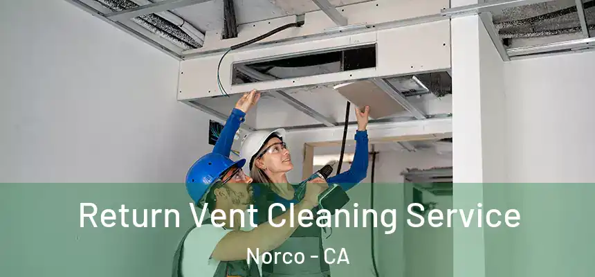 Return Vent Cleaning Service Norco - CA