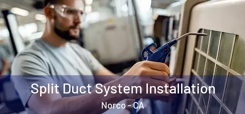 Split Duct System Installation Norco - CA