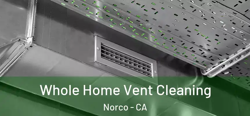 Whole Home Vent Cleaning Norco - CA